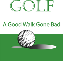 Load image into Gallery viewer, Golf / A Good Walk Gone Bad
